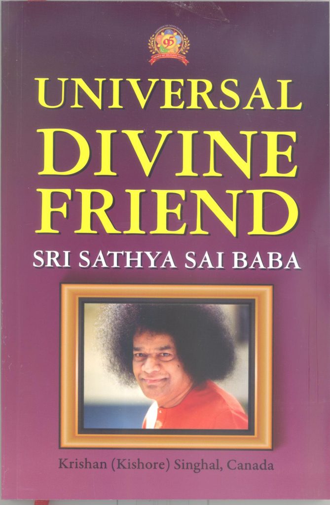 UNIVERSAL DIVINE FRIEND Sri Sathya Sai Baba Krishan (Kishore) Singhal